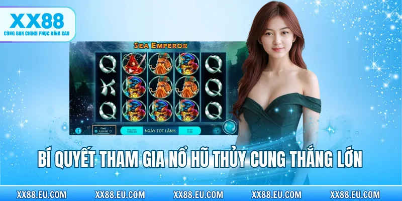 Bí quyết tham gia Nổ Hũ Thủy Cung thắng lớn 