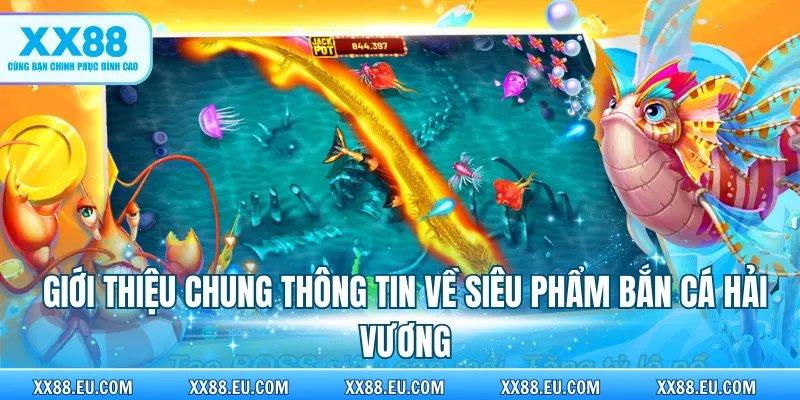 Giới thiệu chung thông tin về siêu phẩm bắn cá Hải Vương